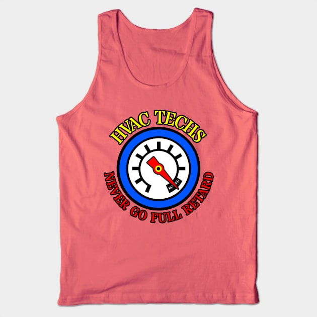 HVAC TECHS Never go full retard Tank Top by Brand X Graffix